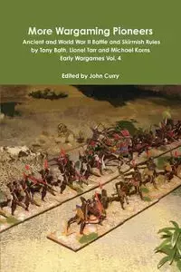 More Wargaming Pioneers Ancient and World War II Battle and Skirmish Rules by Tony Bath, Lionel Tarr and Michael Korns Early Wargames Vol. 4 - John Curry