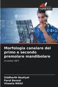 Morfologia canalare del primo e secondo premolare mandibolare - Nautiyal Siddharth