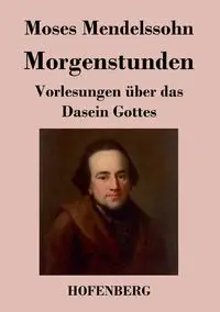 Morgenstunden oder Vorlesungen über das Dasein Gottes - Moses Mendelssohn