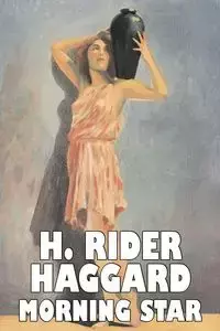 Morning Star by H. Rider Haggard, Fiction, Fantasy, Historical, Action & Adventure, Fairy Tales, Folk Tales, Legends & Mythology - Haggard H. Rider