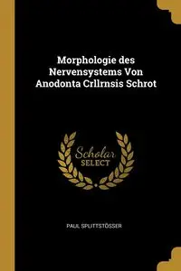 Morphologie des Nervensystems Von Anodonta Crllrnsis Schrot - Paul Splittstösser