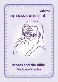 Moses and the Bible, Volume 4 - Frank Alper Dr.