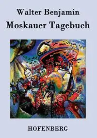 Moskauer Tagebuch - Benjamin Walter