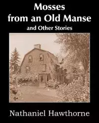 Mosses from an Old Manse and Other Stories - Nathaniel Hawthorne