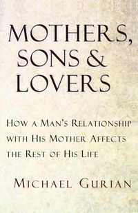 Mothers, Sons, and Lovers - Michael Gurian