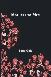 Mothers to Men - Gale Zona