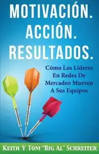 Motivación. Acción. Resultados. - Keith Schreiter