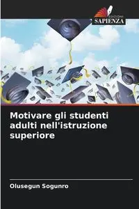 Motivare gli studenti adulti nell'istruzione superiore - Sogunro Olusegun