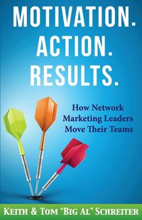 Motivation. Action. Results. - Keith Schreiter