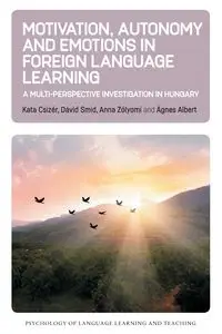 Motivation, Autonomy and Emotions in Foreign Language Learning - Csizér Kata