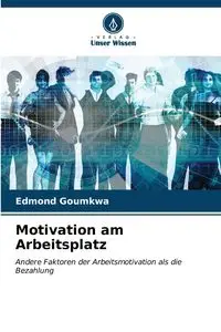 Motivation am Arbeitsplatz - Edmond Goumkwa