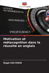 Motivation et métacognition dans la réussite en anglais - GÜLTEKİN Özgül