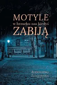 Motyle w brzuchu nas kiedyś zabiją - Aleksandra Judzińska