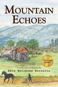Mountain Echoes  A collection of Articles by Edie Hutchins Burnette - Edie Burnette Hutchins