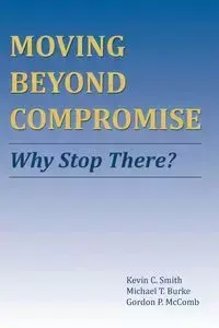 Moving Beyond Compromise - Smith Kevin C.