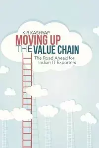 Moving Up the Value Chain - Kashyap K. R.