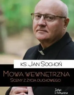 Mowa wewnętrzna. Sceny z życia duchowego - ks. Jan Sochoń