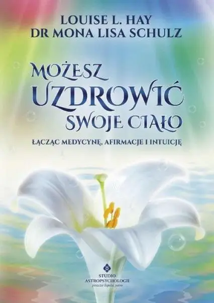 Możesz uzdrowić swoje ciało - Louise Hay