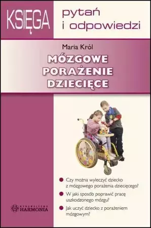 Mózgowe porażenie dziecięce. Księga Pytań i Odp. - Maria Król