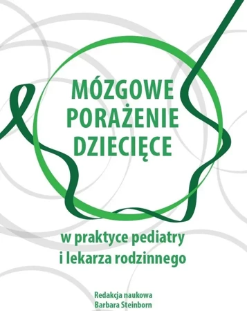 Mózgowe porażenie dziecięce w praktyce pediatry... - Barbara Steinborn