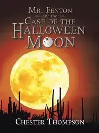 Mr. Fenton and the Case of the Halloween Moon - Chester Thompson