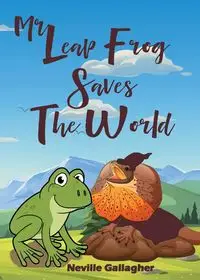 Mr Leap Frog Saves the World - Neville Gallagher