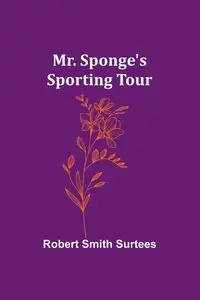 Mr. Sponge's Sporting Tour - Robert Surtees Smith