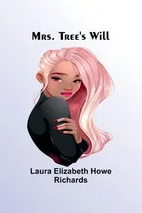 Mrs. Tree's Will - Laura Elizabeth Richards