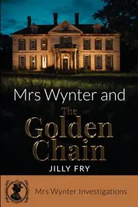 Mrs Wynter and The Golden Chain - Fry Jilly