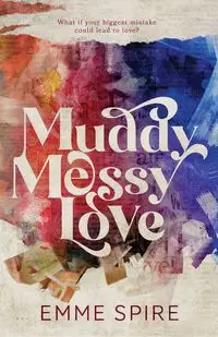 Muddy Messy Love - Spire Emme