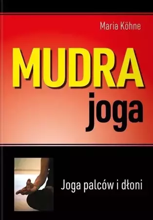 Mudra joga. Joga palców i dłoni - Maria Kohne