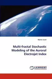 Multi-Fractal Stochastic Modeling of the Auroral Electrojet Index - Martin Sund