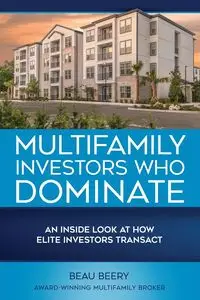 Multifamily Investors Who Dominate - Beau Beery