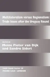 Multilateralism Versus Regionalism - van Dijk Meine Pieter