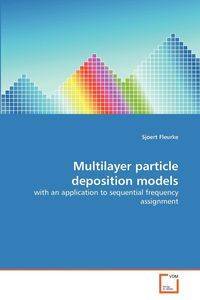 Multilayer particle deposition models - Fleurke Sjoert