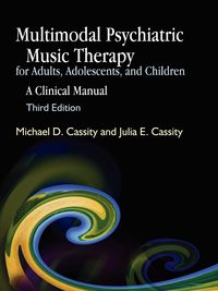 Multimodal Psychiatric Music Therapy for Adults, Adolescents, and Children - D. Michael Cassity