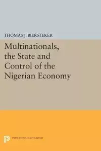 Multinationals, the State and Control of the Nigerian Economy - Thomas J. Biersteker