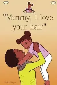 Mummy I Love Your Hair - Morgan Rebecca