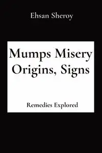 Mumps Misery Origins, Signs - Sheroy Ehsan