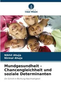 Mundgesundheit - Chancengleichheit und soziale Determinanten - Ahuja Nikhil