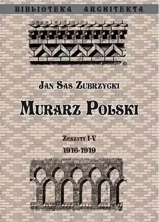 Murarz Polski. Zeszyt I- IV 1916-1919 - Jan Sas Zubrzycki