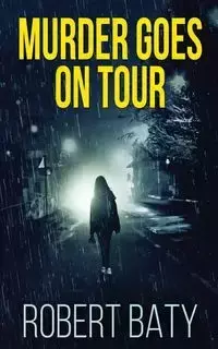 Murder Goes On Tour - Robert Baty