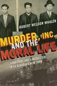 Murder, Inc., and the Moral Life - Robert Weldon Whalen