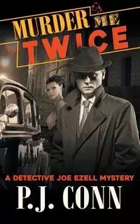 Murder Me Twice (A Detective Joe Ezell Mystery, Book 1) - Conn P.J.