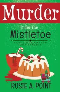 Murder Under the Mistletoe - Rosie A. Point