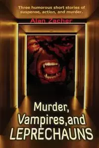 Murder, Vampires, and Leprechauns - Alan Zacher