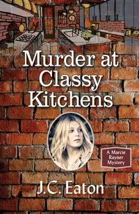 Murder at Classy Kitchens - Eaton J. C.