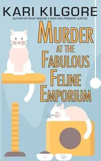 Murder at the Fabulous Feline Emporium - Kari Kilgore