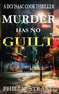 Murder has no Guilt - Phillip Strang