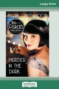 Murder in the Dark (16pt Large Print Edition) - Kerry Greenwood